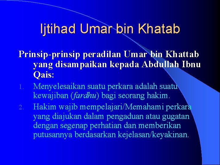 Ijtihad Umar bin Khatab Prinsip-prinsip peradilan Umar bin Khattab yang disampaikan kepada Abdullah Ibnu