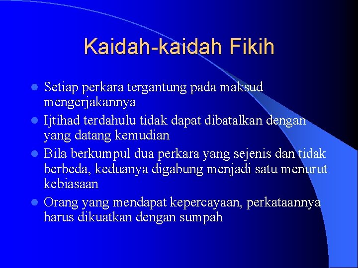 Kaidah-kaidah Fikih Setiap perkara tergantung pada maksud mengerjakannya l Ijtihad terdahulu tidak dapat dibatalkan