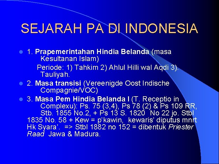 SEJARAH PA DI INDONESIA 1. Prapemerintahan Hindia Belanda (masa Kesultanan Islam) Periode: 1) Tahkim