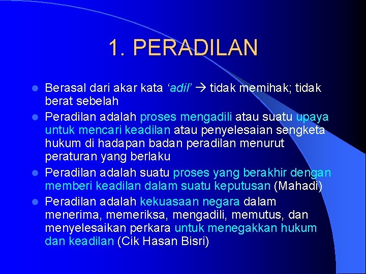 1. PERADILAN Berasal dari akar kata ‘adil’ tidak memihak; tidak berat sebelah l Peradilan