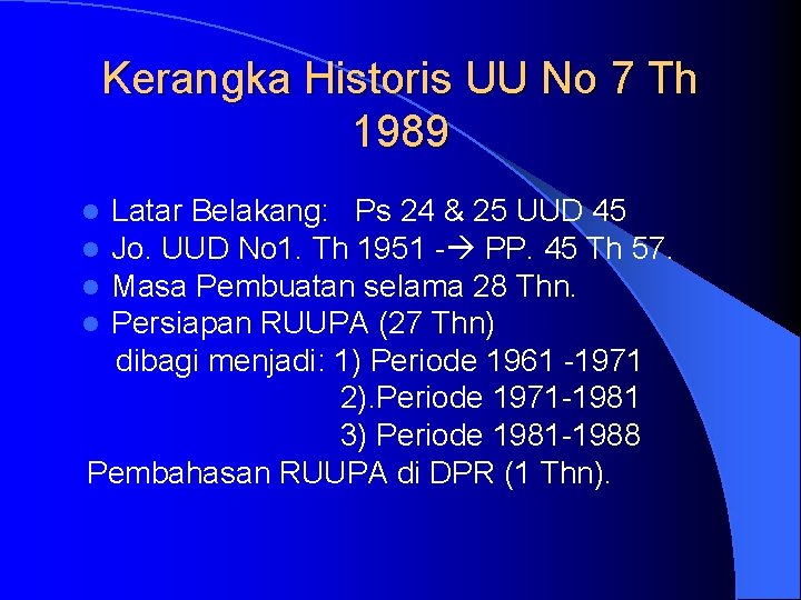 Kerangka Historis UU No 7 Th 1989 Latar Belakang: Ps 24 & 25 UUD