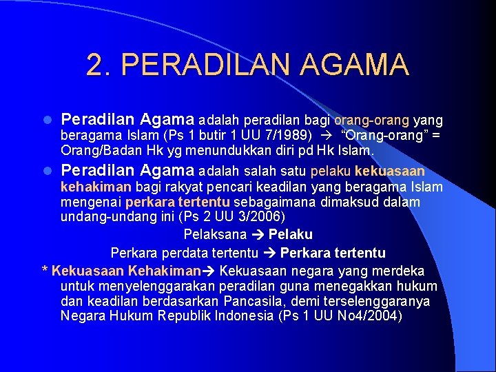 2. PERADILAN AGAMA l Peradilan Agama adalah peradilan bagi orang-orang yang beragama Islam (Ps