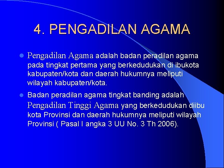 4. PENGADILAN AGAMA l Pengadilan Agama adalah badan peradilan agama pada tingkat pertama yang