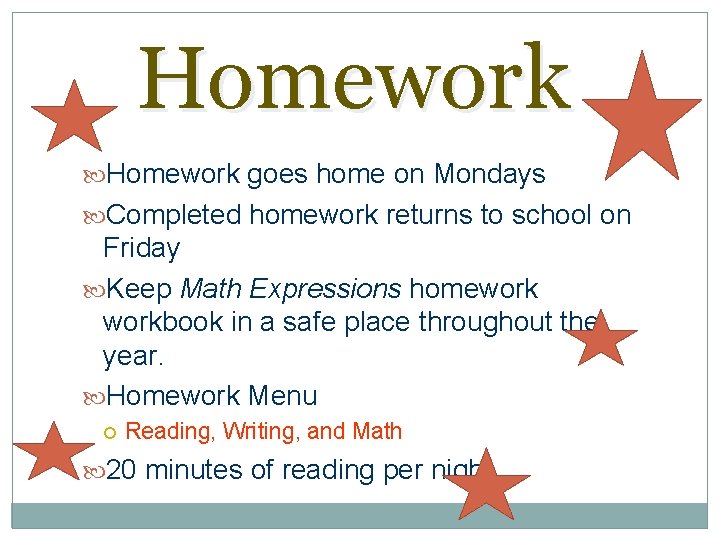 Homework goes home on Mondays Completed homework returns to school on Friday Keep Math