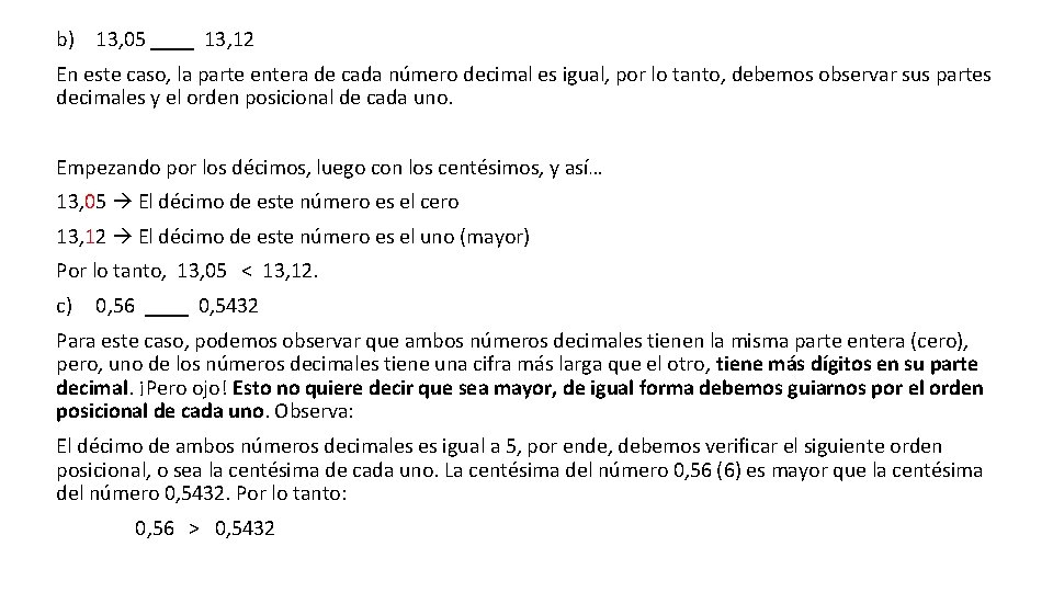 b) 13, 05 ____ 13, 12 En este caso, la parte entera de cada