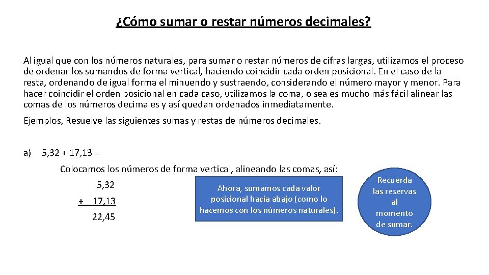 ¿Cómo sumar o restar números decimales? Al igual que con los números naturales, para