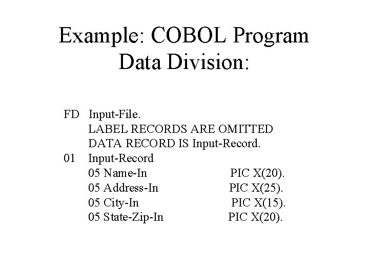 Example: COBOL Program Data Division: FD Input-File. LABEL RECORDS ARE OMITTED DATA RECORD IS