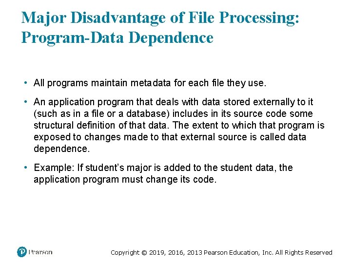 Major Disadvantage of File Processing: Program-Data Dependence • All programs maintain metadata for each