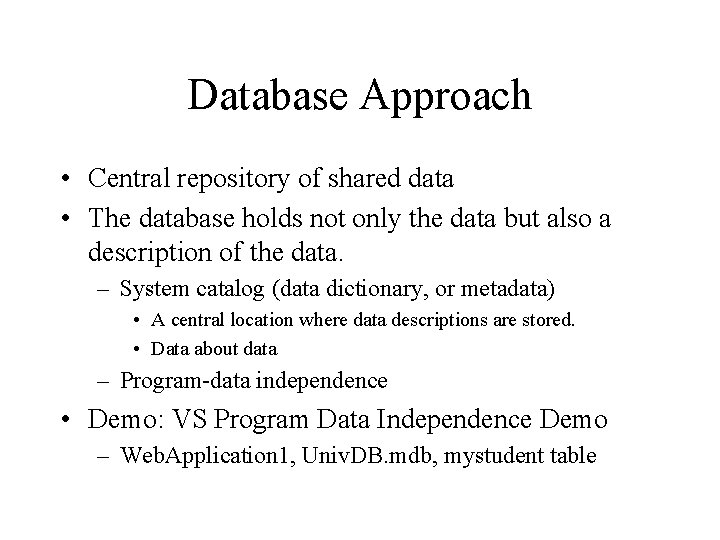 Database Approach • Central repository of shared data • The database holds not only