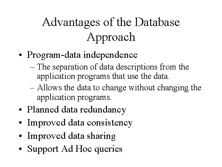 Advantages of the Database Approach • Program-data independence – The separation of data descriptions