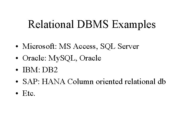 Relational DBMS Examples • • • Microsoft: MS Access, SQL Server Oracle: My. SQL,
