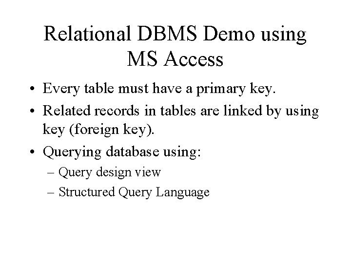 Relational DBMS Demo using MS Access • Every table must have a primary key.