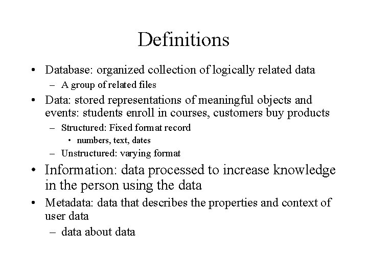 Definitions • Database: organized collection of logically related data – A group of related