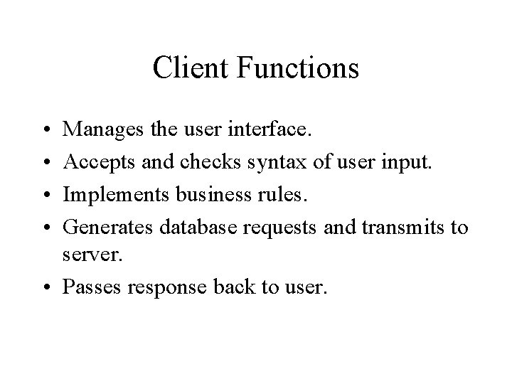 Client Functions • • Manages the user interface. Accepts and checks syntax of user