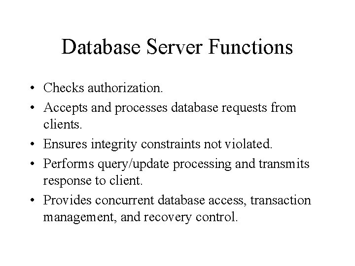 Database Server Functions • Checks authorization. • Accepts and processes database requests from clients.