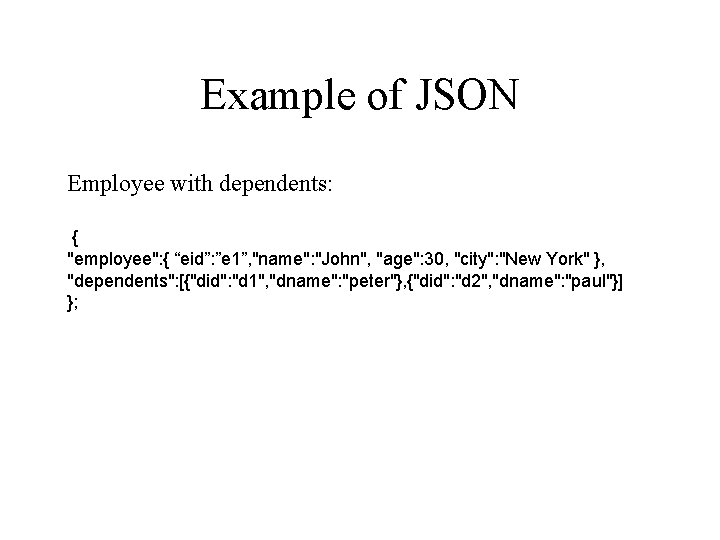 Example of JSON Employee with dependents: { "employee": { “eid”: ”e 1”, "name": "John",