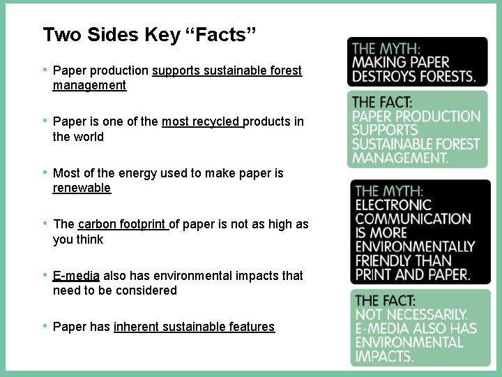 Two Sides Key “Facts” • Paper production supports sustainable forest management • Paper is