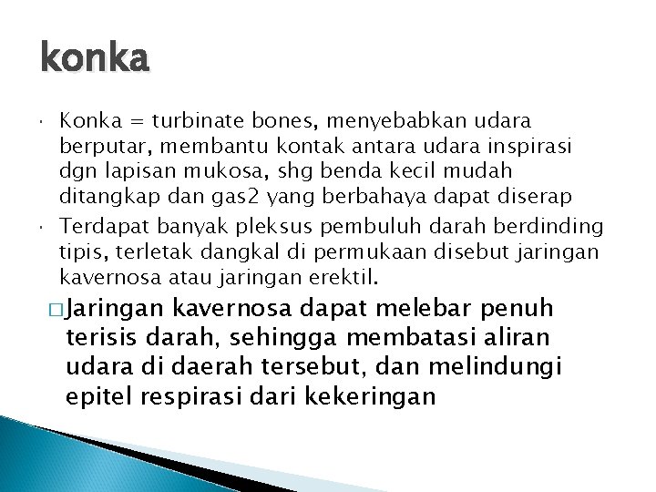 konka Konka = turbinate bones, menyebabkan udara berputar, membantu kontak antara udara inspirasi dgn