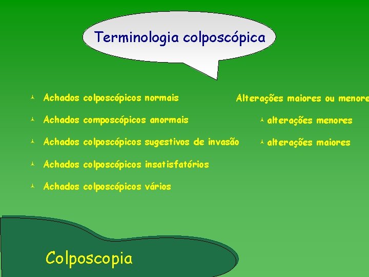 Terminologia colposcópica © Achados colposcópicos normais © Achados composcópicos anormais © alterações menores ©