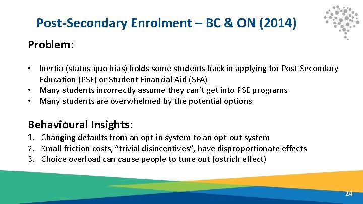 Post-Secondary Enrolment – BC & ON (2014) Problem: • Inertia (status-quo bias) holds some
