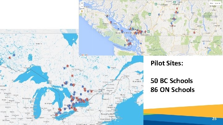 Pilot Sites: 50 BC Schools 86 ON Schools 26 