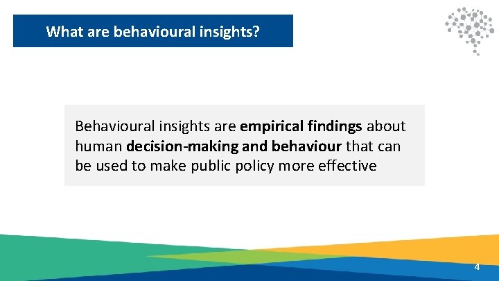 What are behavioural insights? Behavioural insights are empirical findings about human decision-making and behaviour