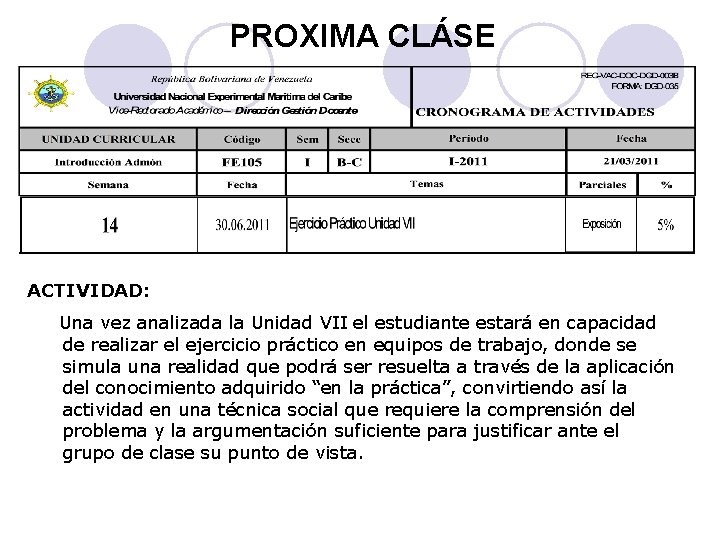 PROXIMA CLÁSE ACTIVIDAD: Una vez analizada la Unidad VII el estudiante estará en capacidad