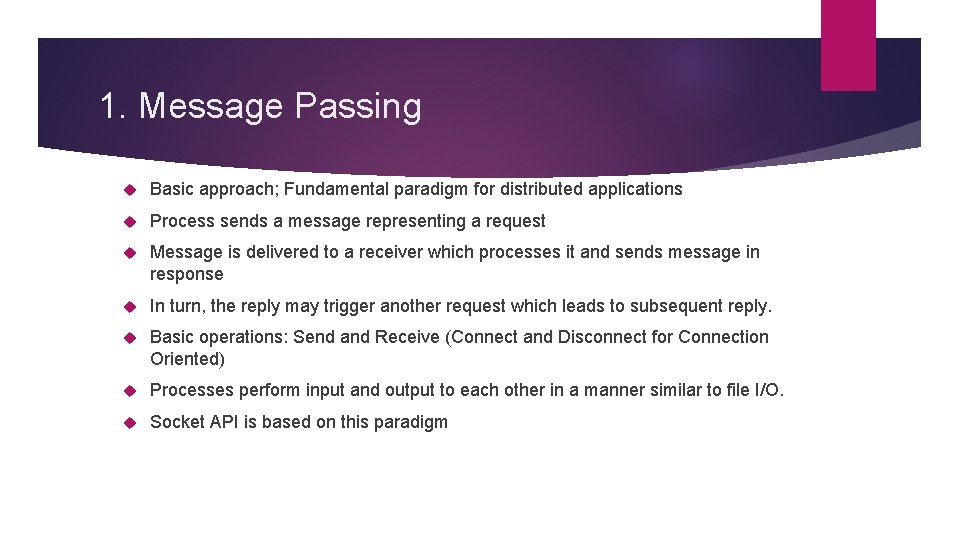 1. Message Passing Basic approach; Fundamental paradigm for distributed applications Process sends a message 1. Message Passing Basic approach; Fundamental paradigm for distributed applications Process sends a message