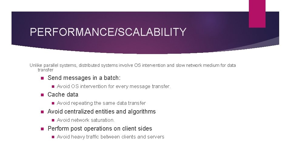 PERFORMANCE/SCALABILITY Unlike parallel systems, distributed systems involve OS intervention and slow network medium for PERFORMANCE/SCALABILITY Unlike parallel systems, distributed systems involve OS intervention and slow network medium for