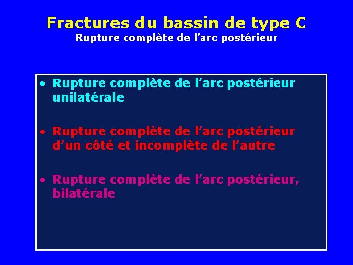 Fractures du bassin de type C Rupture complète de l’arc postérieur • Rupture complète