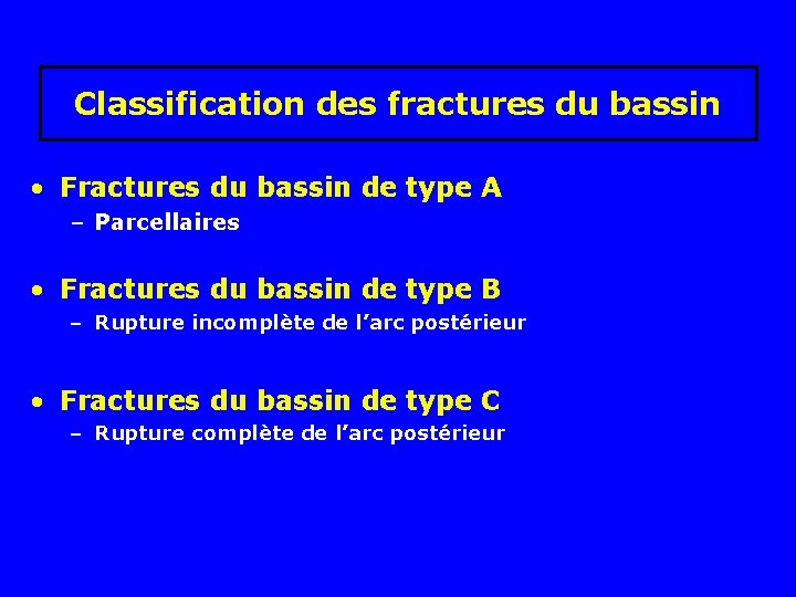 Classification des fractures du bassin • Fractures du bassin de type A – Parcellaires