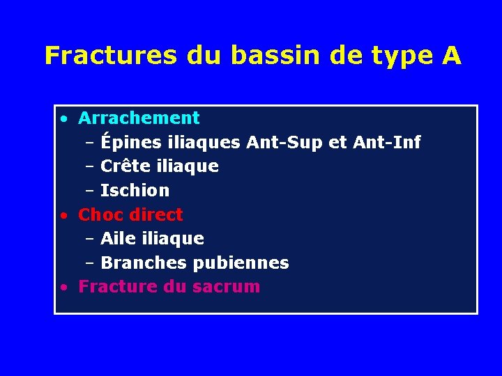 Fractures du bassin de type A • Arrachement – Épines iliaques Ant-Sup et Ant-Inf Fractures du bassin de type A • Arrachement – Épines iliaques Ant-Sup et Ant-Inf