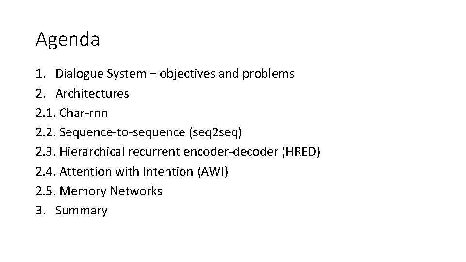Agenda 1. Dialogue System – objectives and problems 2. Architectures 2. 1. Char-rnn 2.