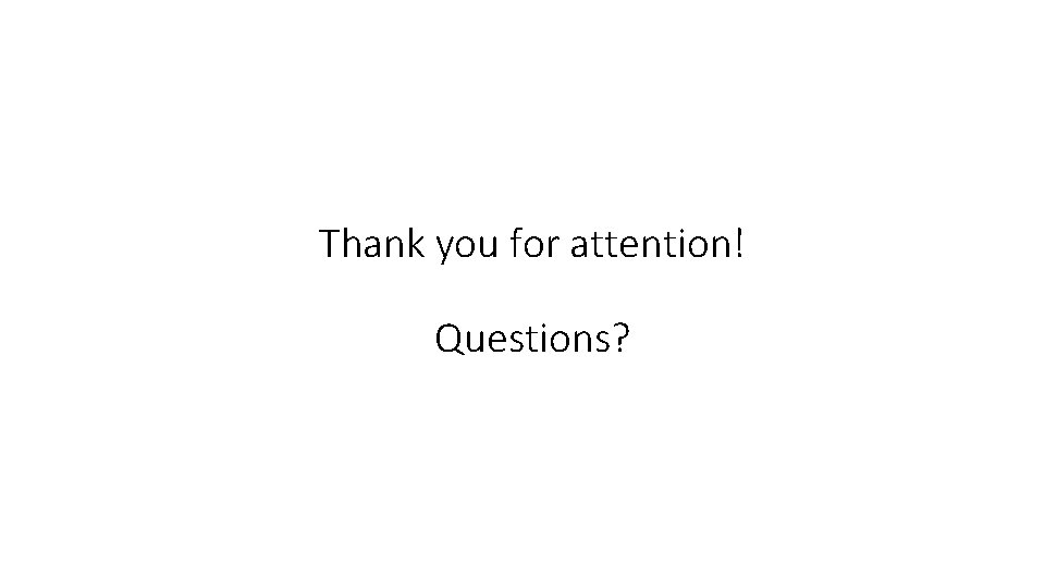 Thank you for attention! Questions? 