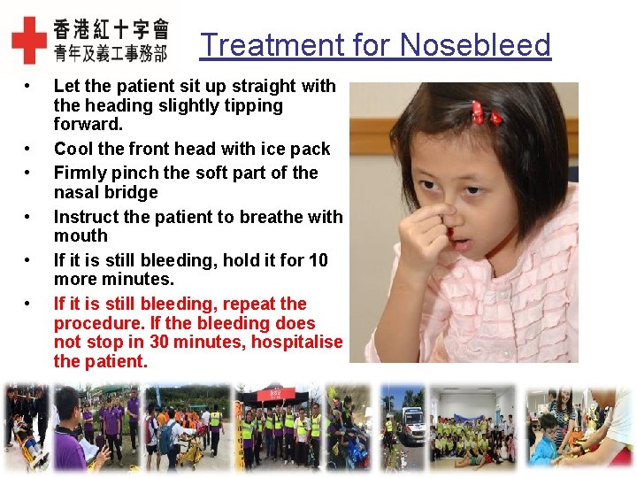 Treatment for Nosebleed • • • Let the patient sit up straight with the