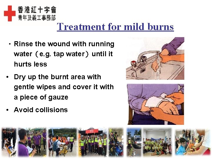 Treatment for mild burns • Rinse the wound with running water（e. g. tap water）until