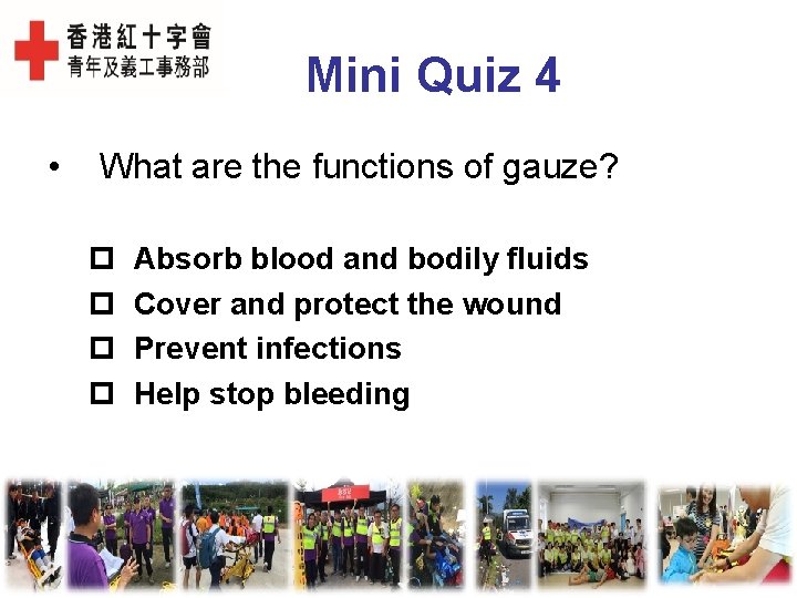 Mini Quiz 4 • What are the functions of gauze? Absorb blood and bodily