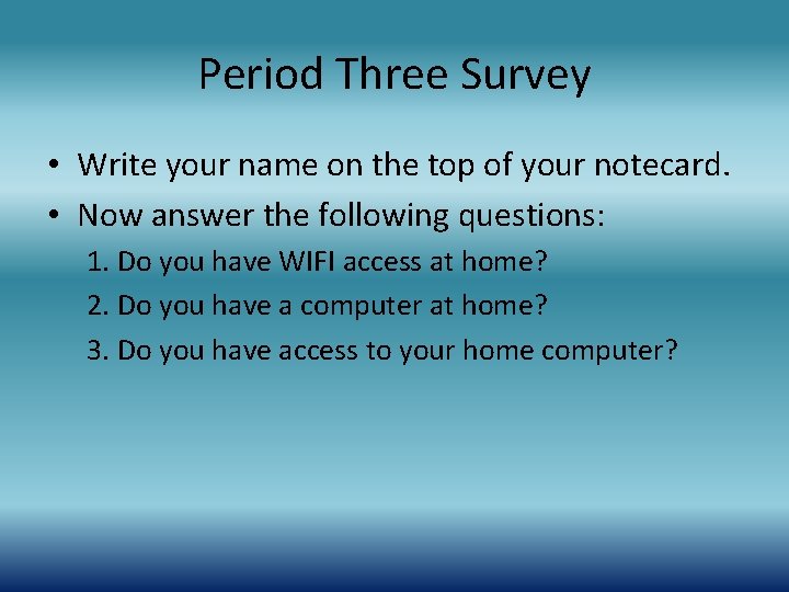 Period Three Survey • Write your name on the top of your notecard. •