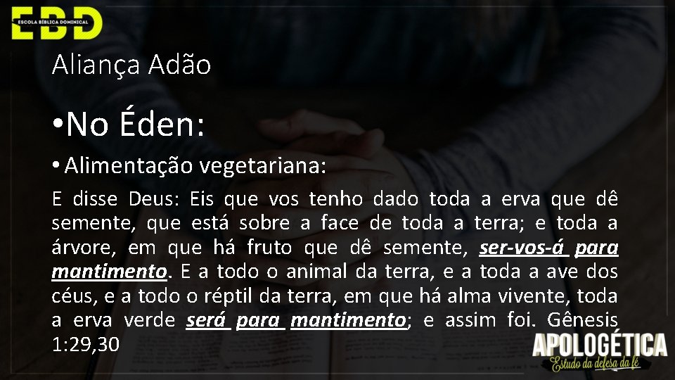 Aliança Adão • No Éden: • Alimentação vegetariana: E disse Deus: Eis que vos