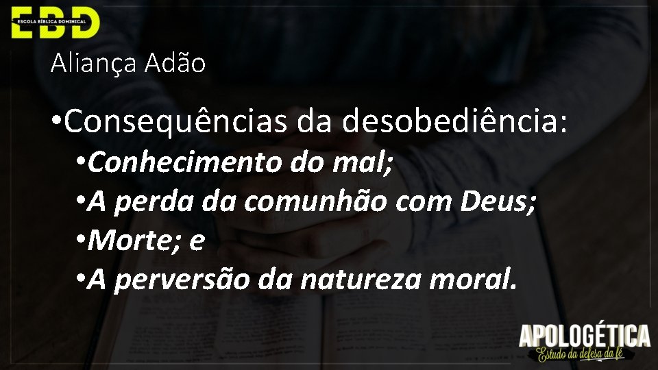 Aliança Adão • Consequências da desobediência: • Conhecimento do mal; • A perda da