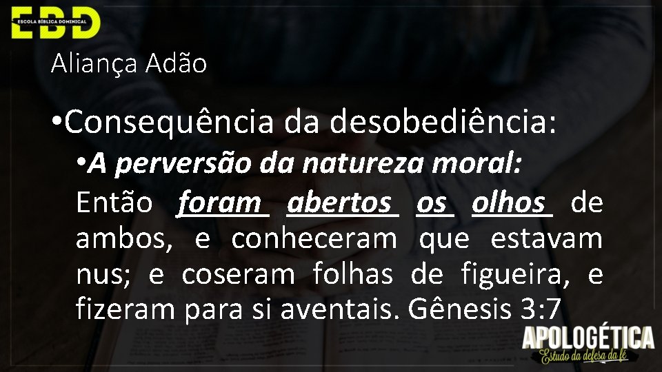 Aliança Adão • Consequência da desobediência: • A perversão da natureza moral: Então foram