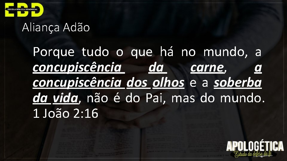 Aliança Adão Porque tudo o que há no mundo, a concupiscência da carne, a