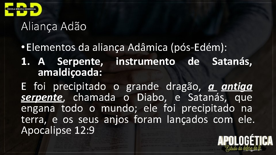 Aliança Adão • Elementos da aliança Adâmica (pós-Edém): 1. A Serpente, instrumento de Satanás,