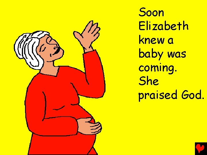 Soon Elizabeth knew a baby was coming. She praised God. 