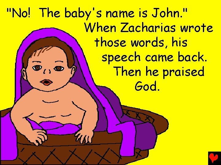 "No! The baby's name is John. " When Zacharias wrote those words, his speech