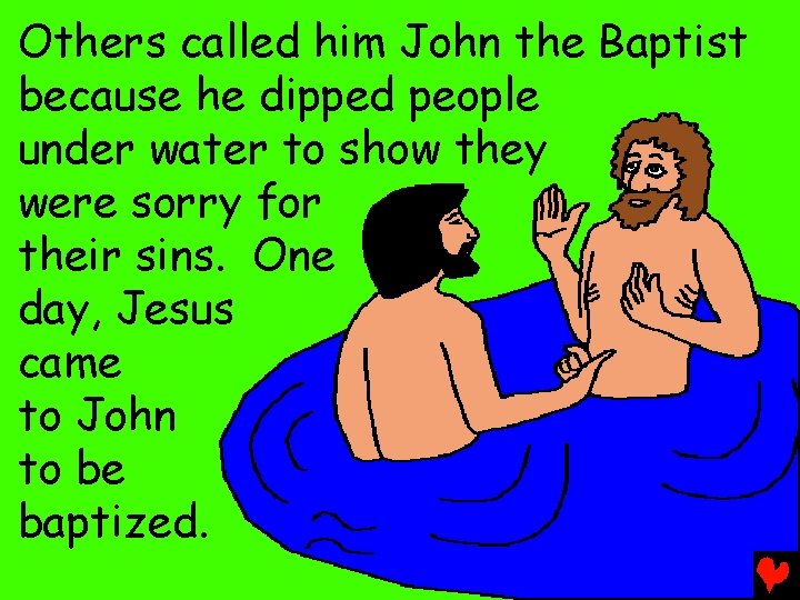 Others called him John the Baptist because he dipped people under water to show