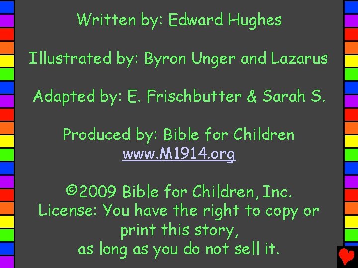 Written by: Edward Hughes Illustrated by: Byron Unger and Lazarus Adapted by: E. Frischbutter