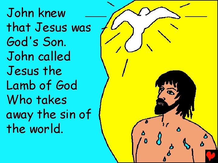 John knew that Jesus was God's Son. John called Jesus the Lamb of God