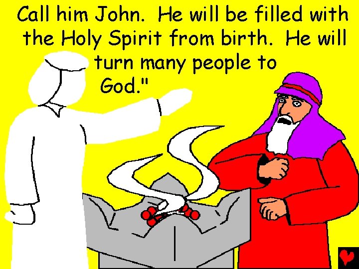 Call him John. He will be filled with the Holy Spirit from birth. He