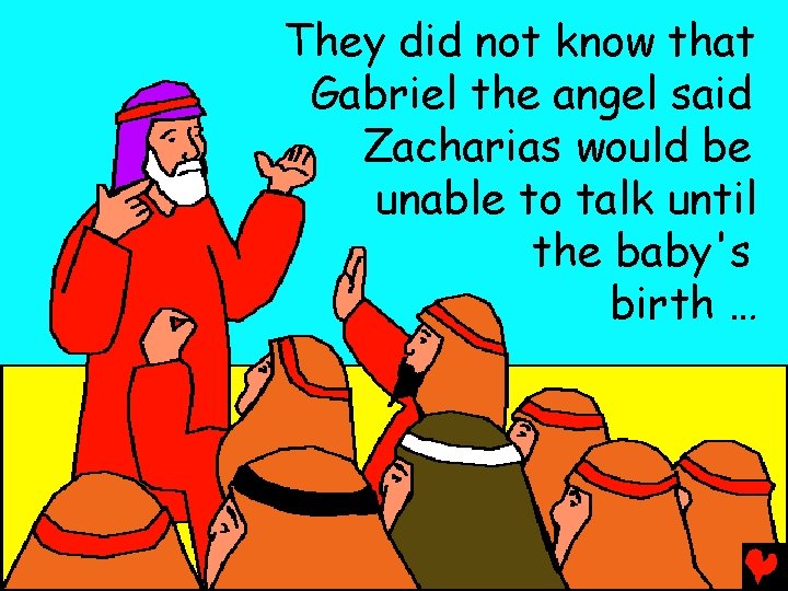 They did not know that Gabriel the angel said Zacharias would be unable to